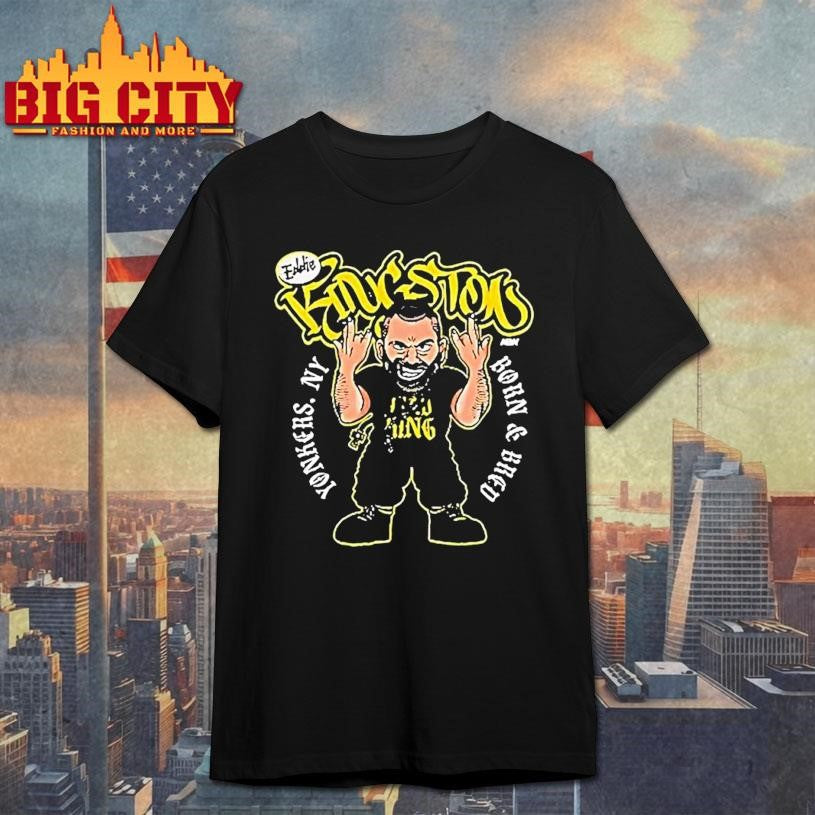 Eddie Kingston Yonkers Born And Bred Yonkers Ny Shirt