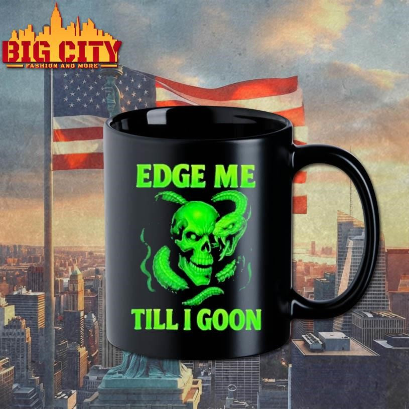 Edge Me Till I Goon Shirt