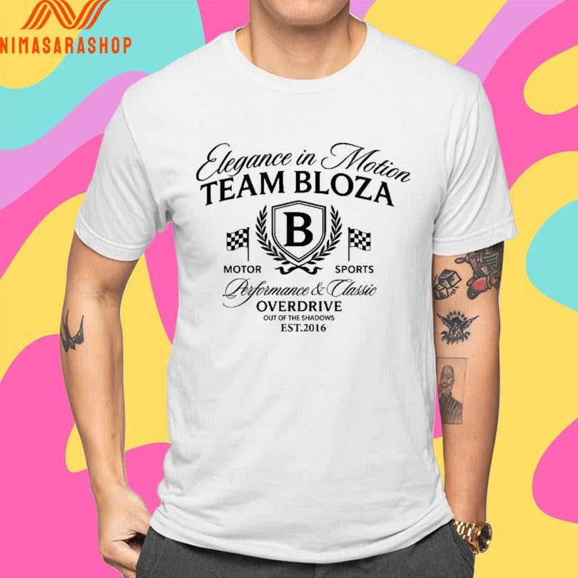Elegance In Motion Team Bloza Motor Sports Performance And Classic Overdrive Out Of The Shadows Est 2016 Shirts