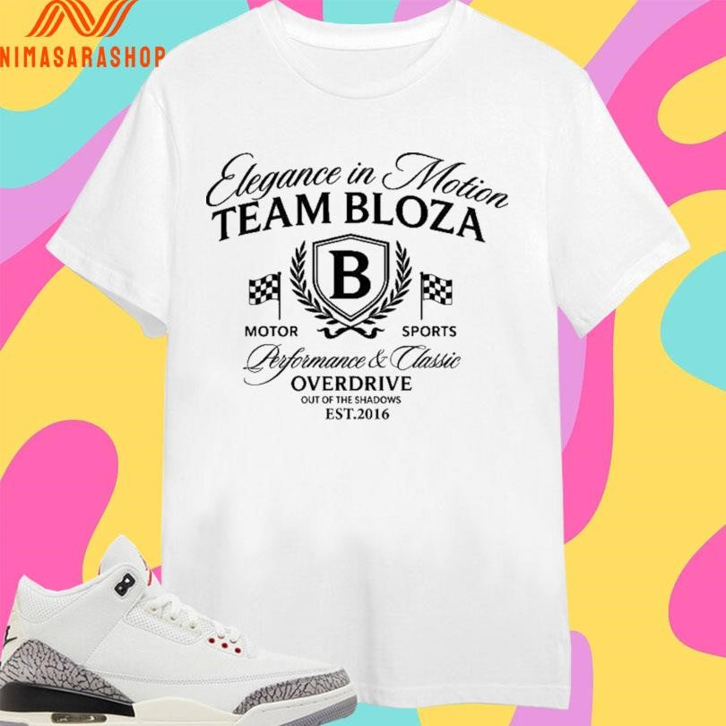Elegance In Motion Team Bloza Motor Sports Performance And Classic Overdrive Out Of The Shadows Est 2016 Shirts