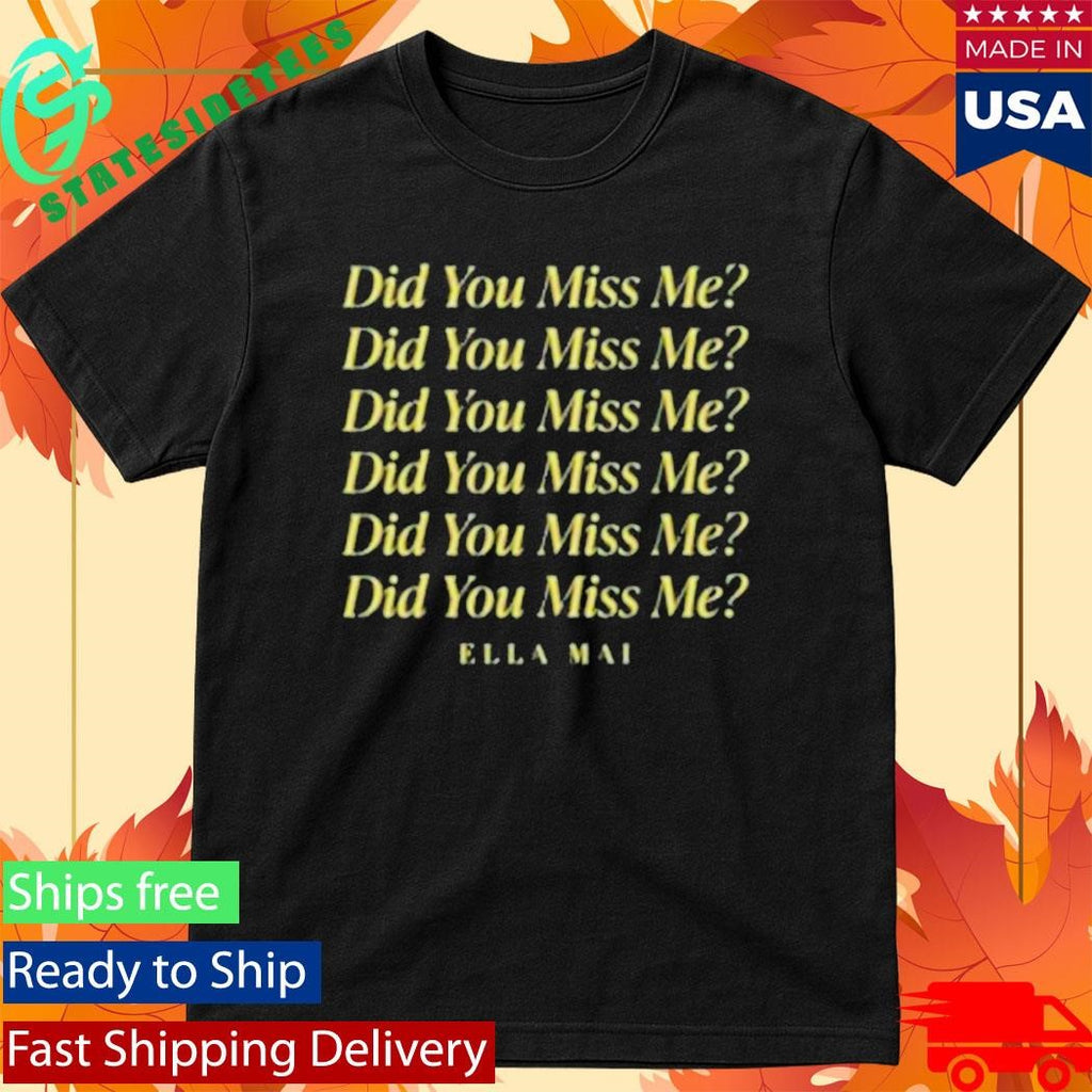 Ella Mai Did You Miss Me Shirt
