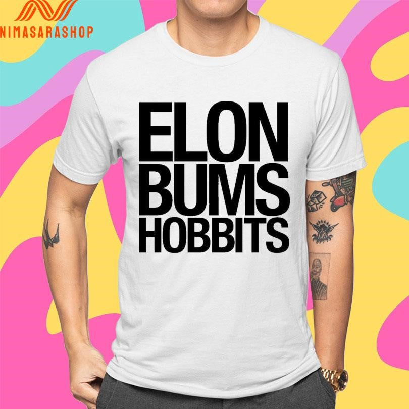 Elon Bums Hobbits Shirts