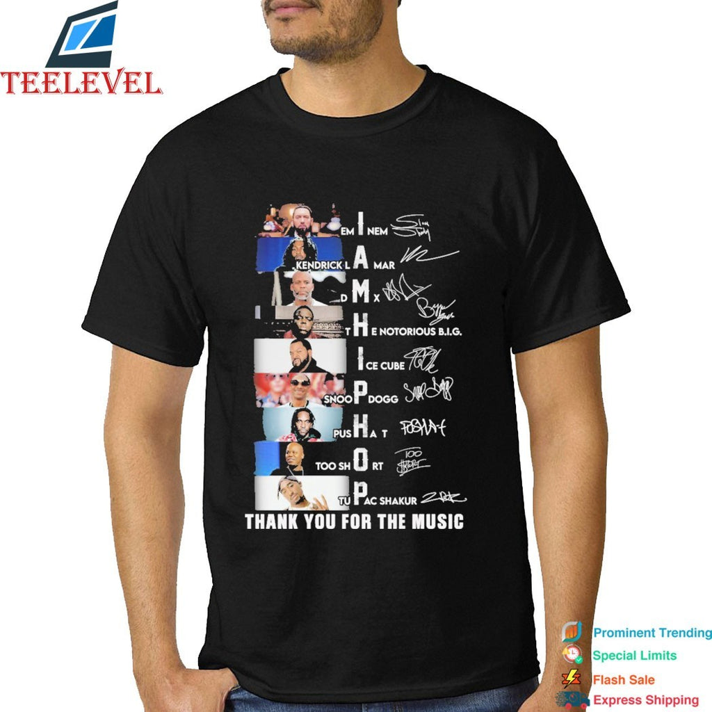 Eminem Kendrick Lamar Dmx The Notorious Big Ice Cu Snoop Dogg Pusha T Too Short Tupac Shakur I Am Hip Hop Thank You For The Music Signatures T-shirts