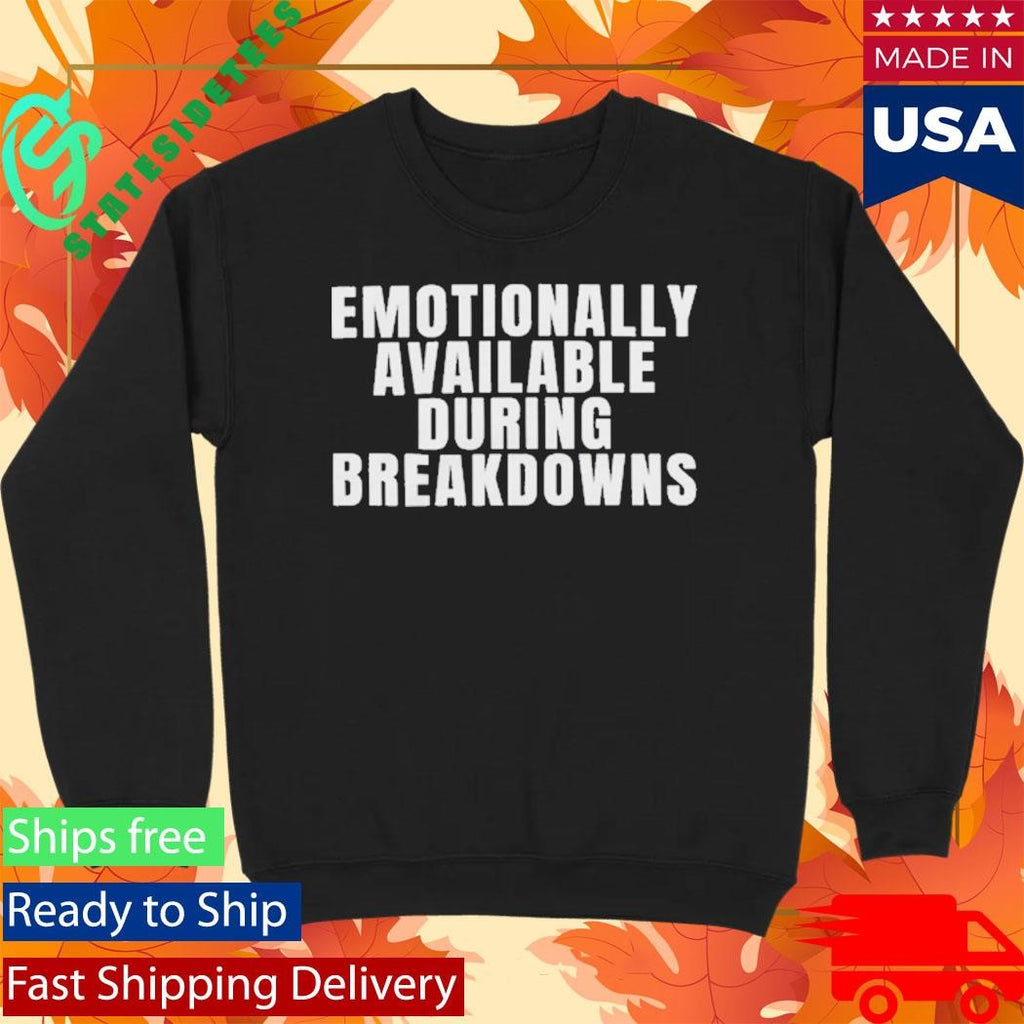 Emotionally Available During Breakdowns T-shirt