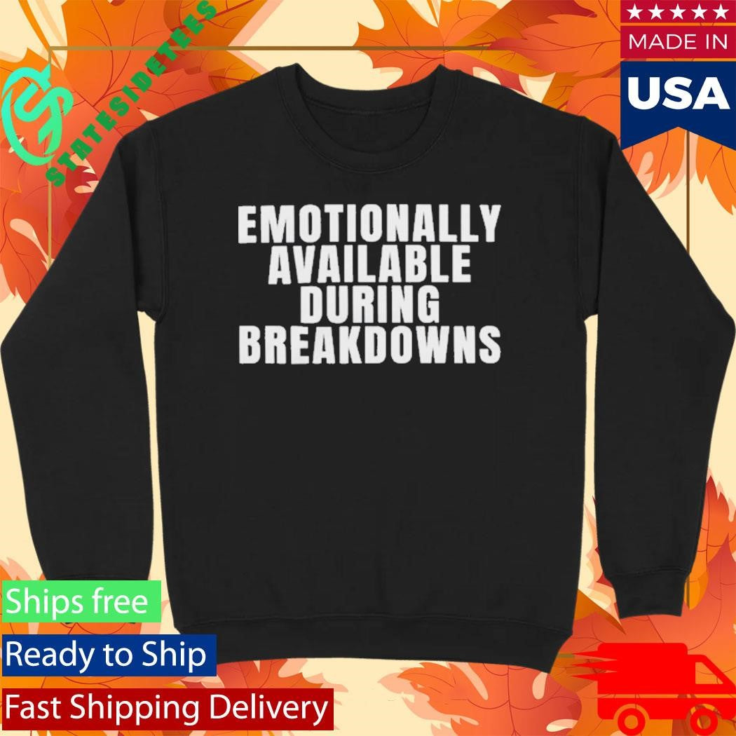 Emotionally Available During Breakdowns T-shirt