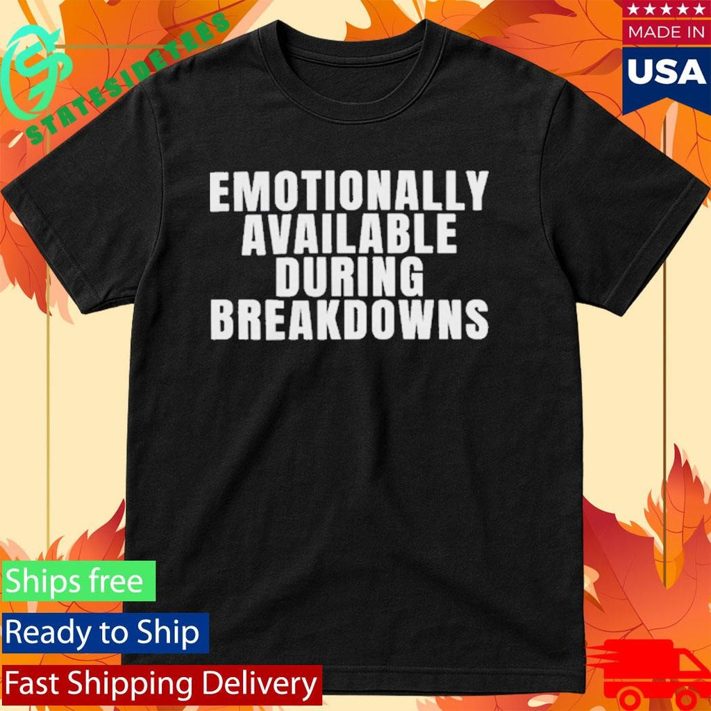 Emotionally Available During Breakdowns T-shirt