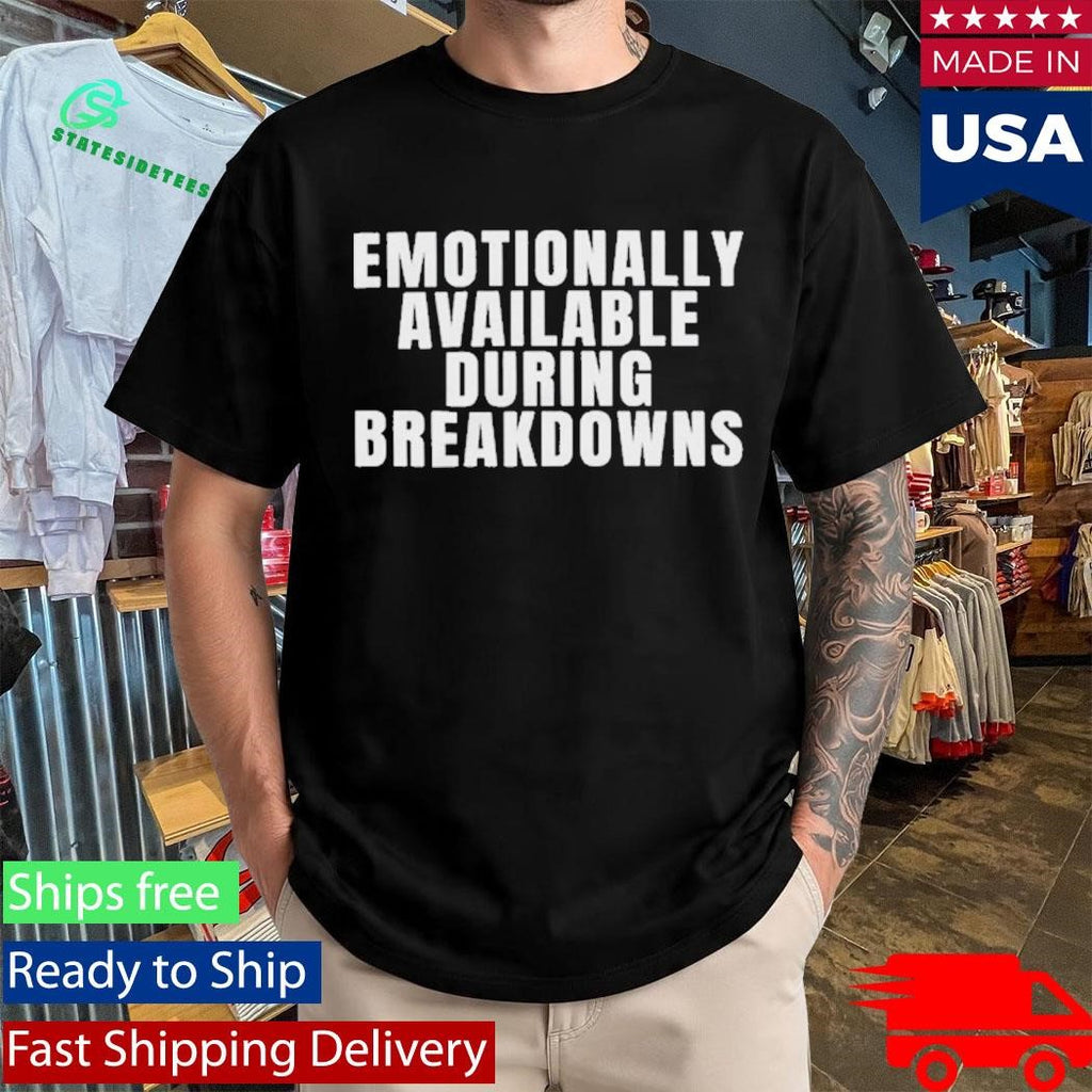 Emotionally Available During Breakdowns T-shirt