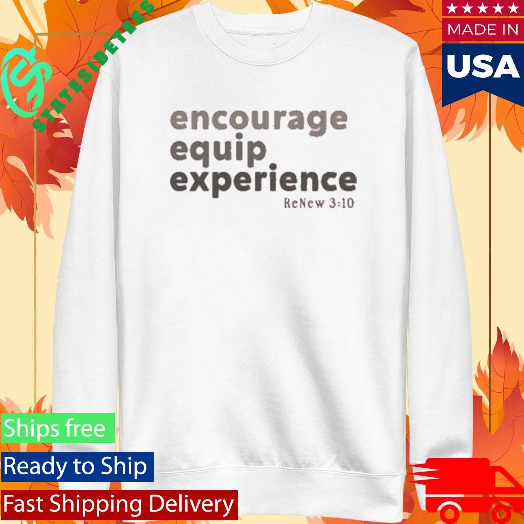 Encourage Equip Experience Renew310 Shirt