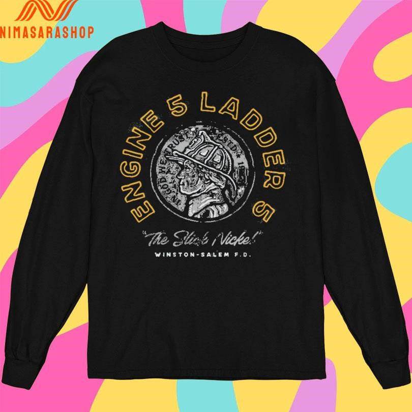 Engine 5 Ladder 5 The Slick Nickel Winston-Salem FD Shirts
