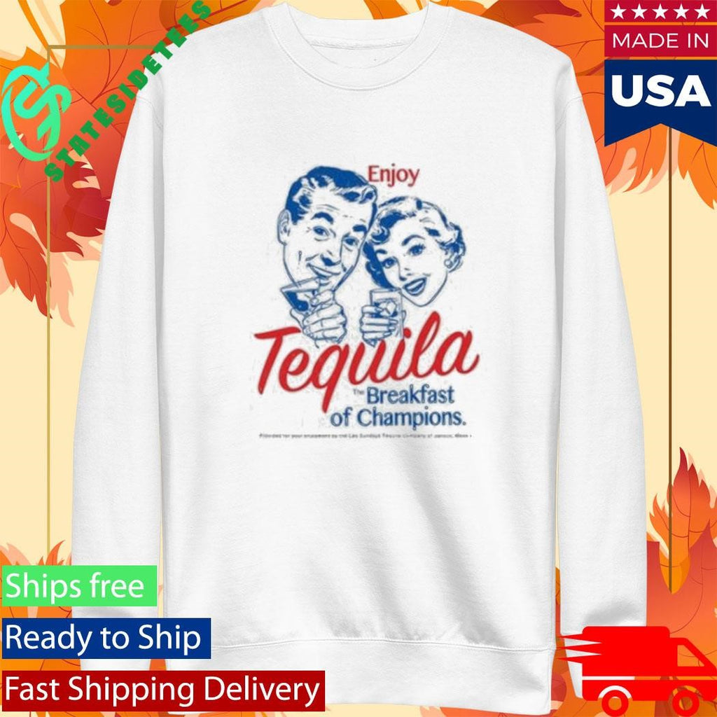 Enjoy Tequila Breakfast Of Champions Shirt