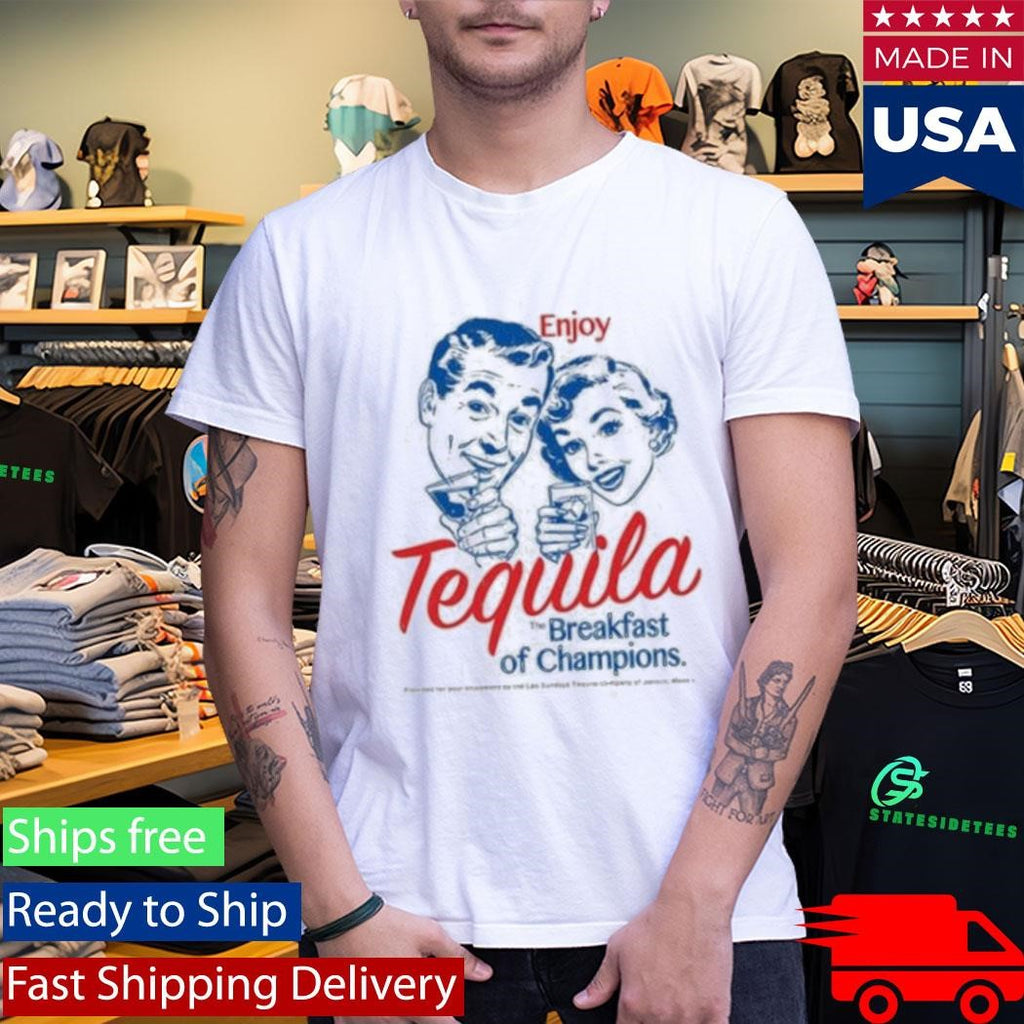 Enjoy Tequila Breakfast Of Champions Shirt