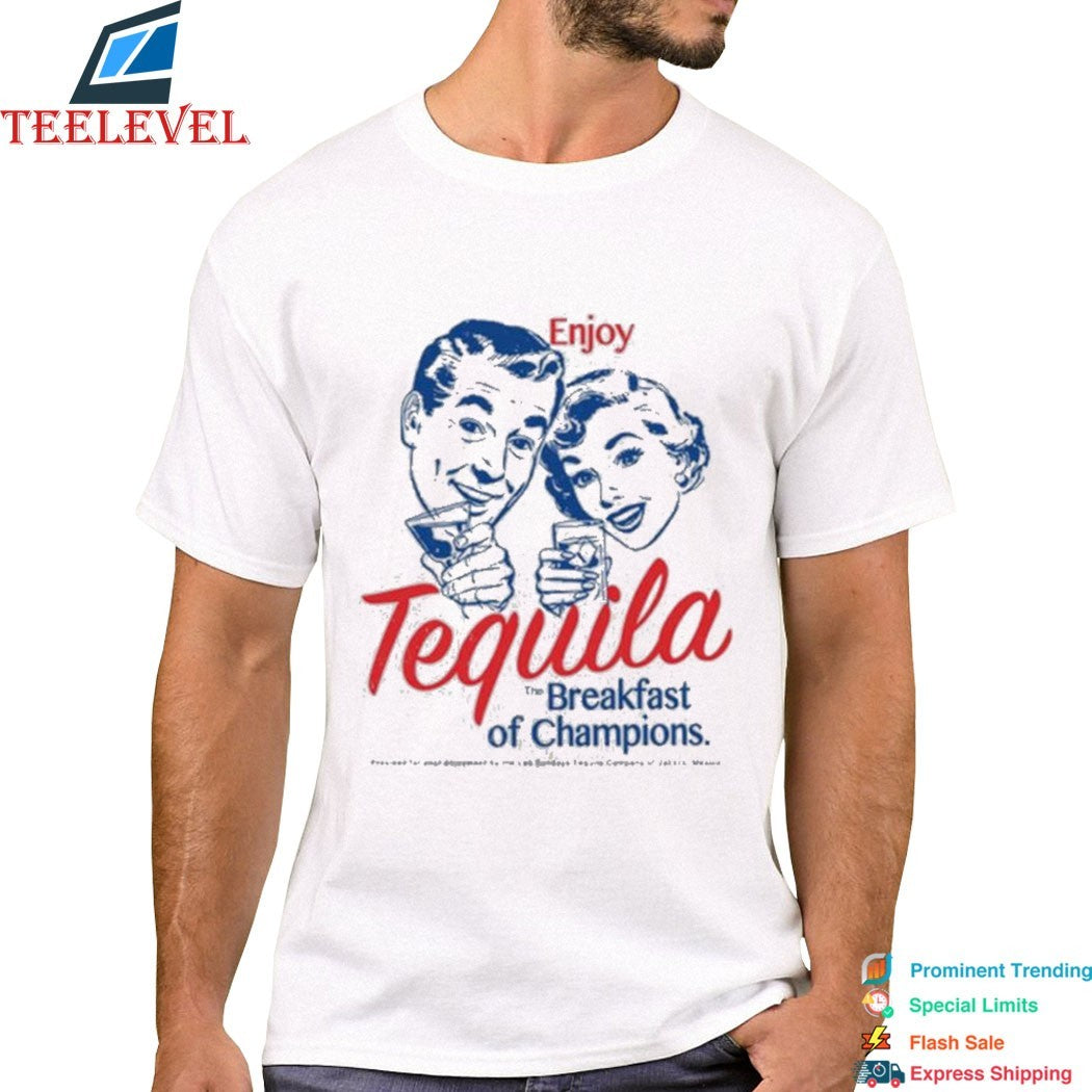 Enjoy Tequila The Breakfast Of Champions T-shirts