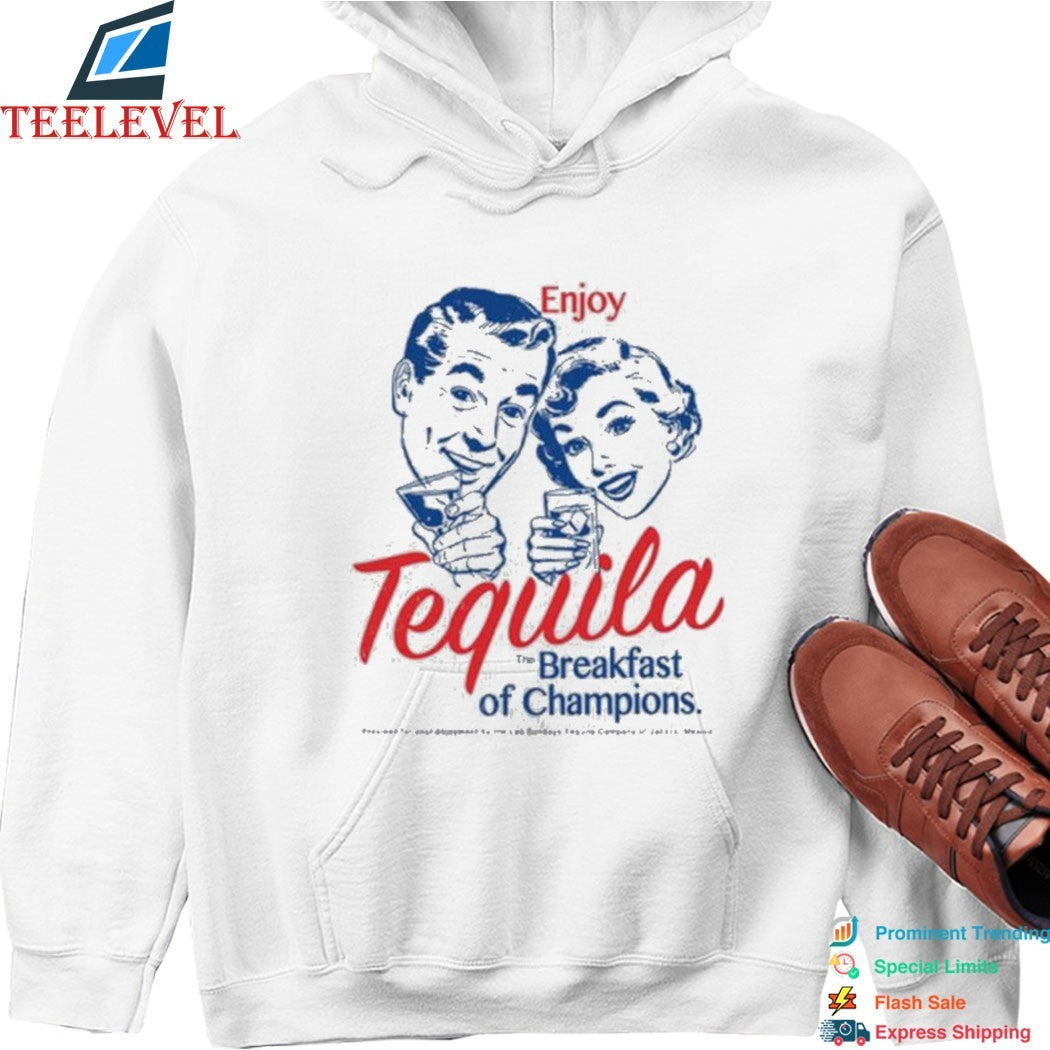 Enjoy Tequila The Breakfast Of Champions T-shirts