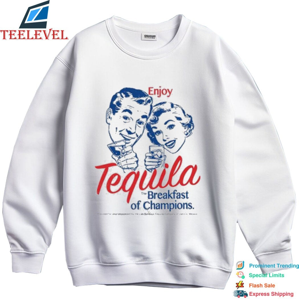 Enjoy Tequila The Breakfast Of Champions T-shirts