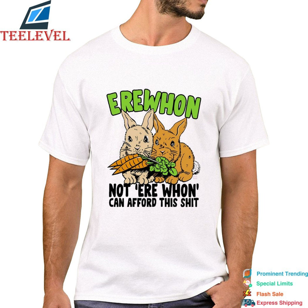 Erewhon Not Ere Whon Can Afford This Shit Rabbits T-shirts