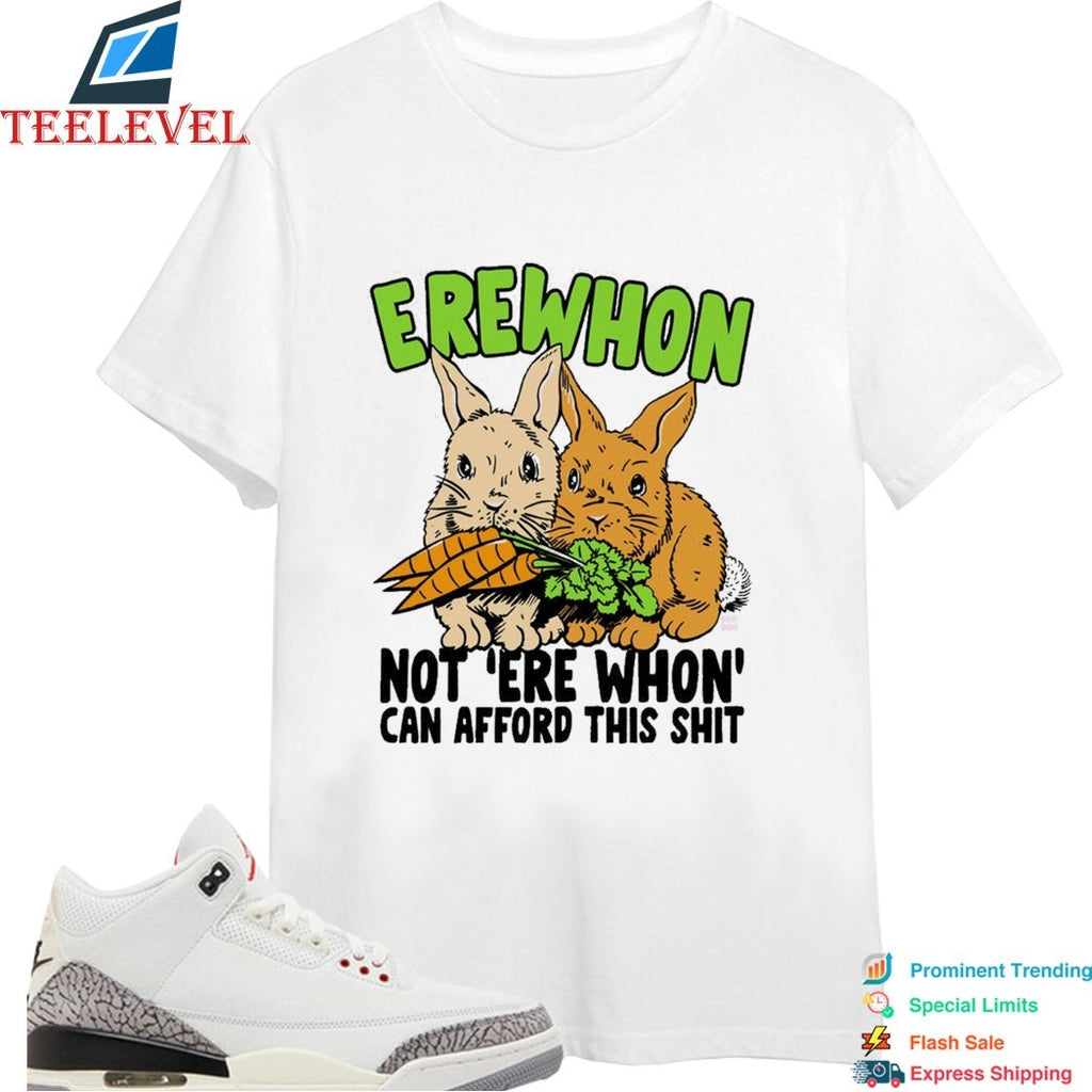Erewhon Not Ere Whon Can Afford This Shit Rabbits T-shirts