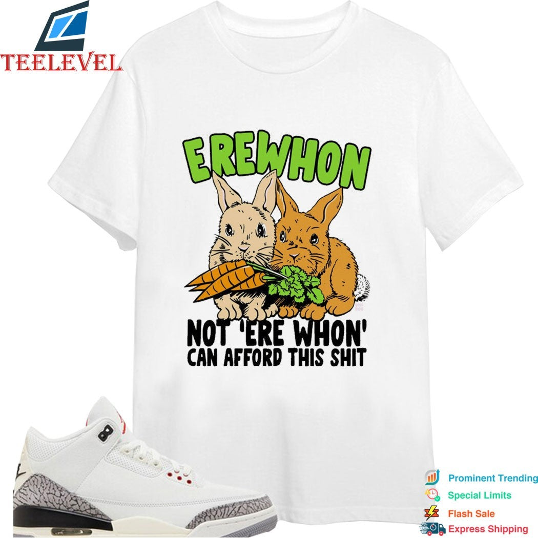 Erewhon Not Ere Whon Can Afford This Shit Rabbits T-shirts