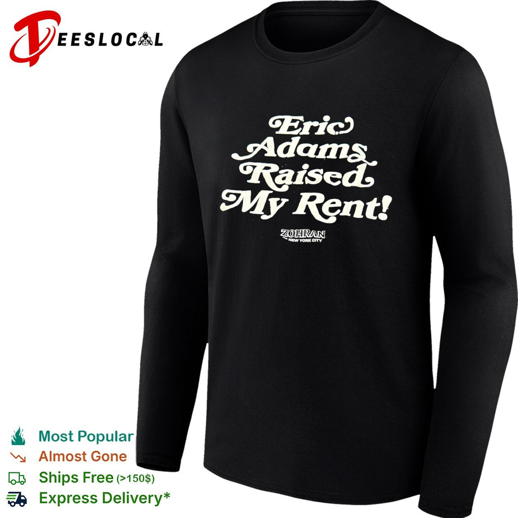 Eric Adams Raised My Rent Zohran New York shirt