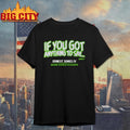 Ernest Jones IV If You Got Anything to Say Shirt