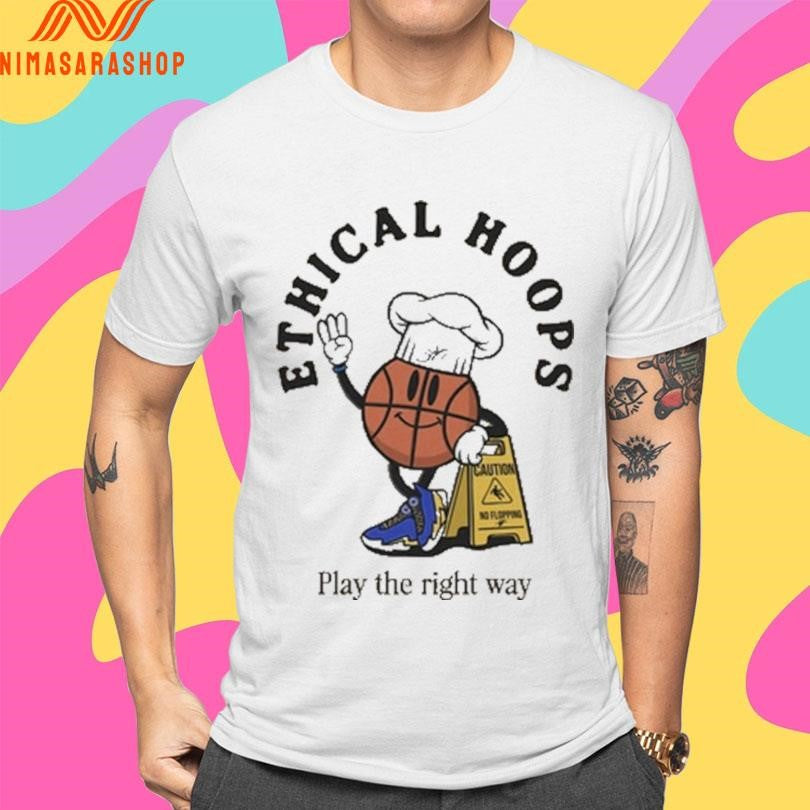 Ethical Hoops Play The Right Way Shirts