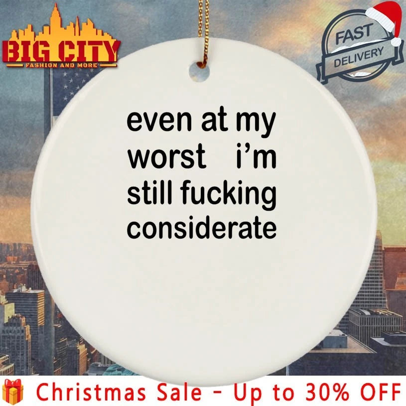 Even At My Worst I’m Still F-cking Considerate shirt
