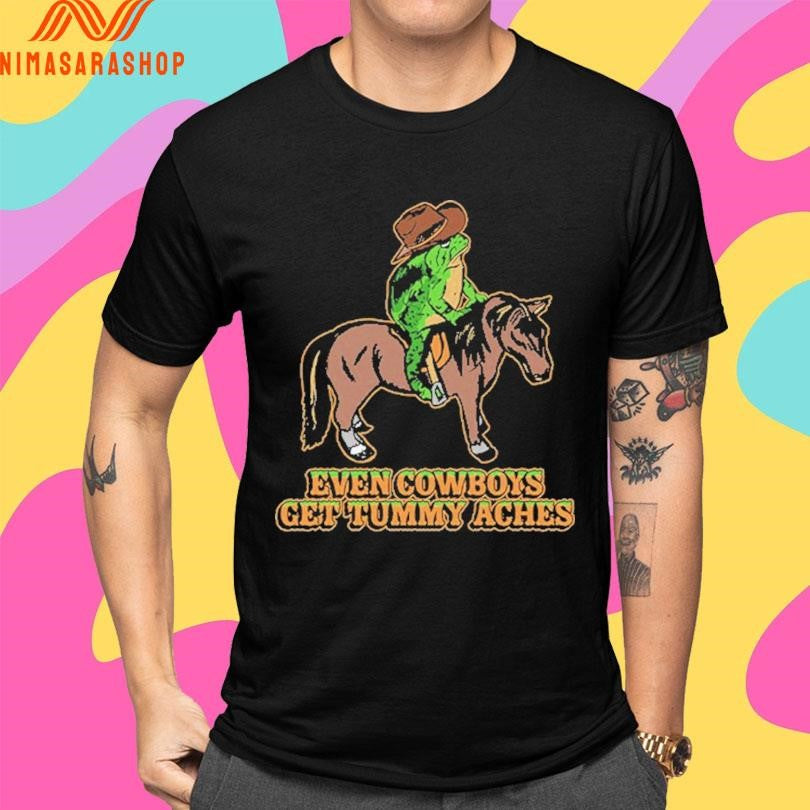 Even Cowboys Get Tummy Aches Frog Shirts