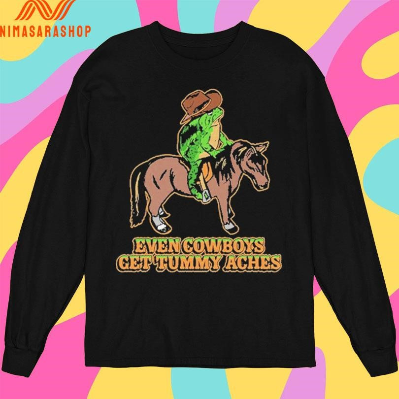 Even Cowboys Get Tummy Aches Frog Shirts