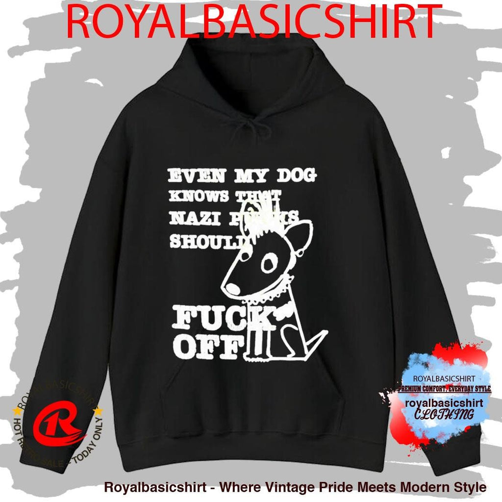 Even My Dog Knows That Nazi Punks Should Fuck Off Shirt