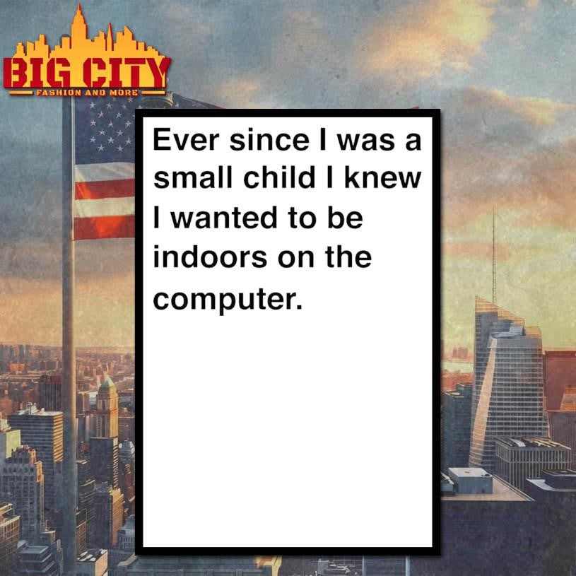 Ever Since I Was A Small Child I Knew I Wanted To Be Indoors On A Computer shirt