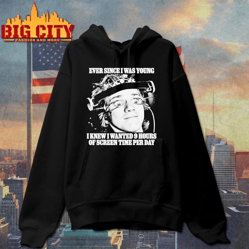 Ever Since I Was Young I Knew I Wanted 9 Hours Of Screen Time Per Day Shirt