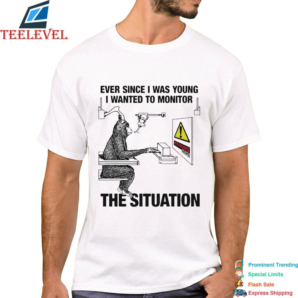 Ever Since I Was Young I Wanted To Monitor The Situation Breaking News Monkey T-Shirts