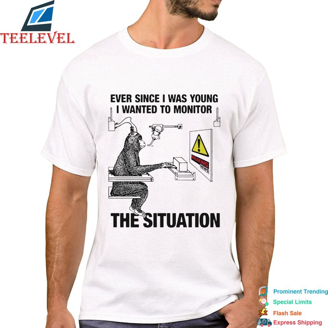Ever Since I Was Young I Wanted To Monitor The Situation Breaking News Monkey T-Shirts