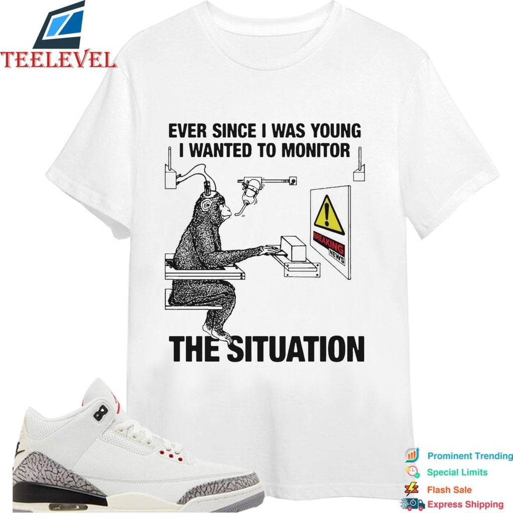 Ever Since I Was Young I Wanted To Monitor The Situation Breaking News Monkey T-Shirts