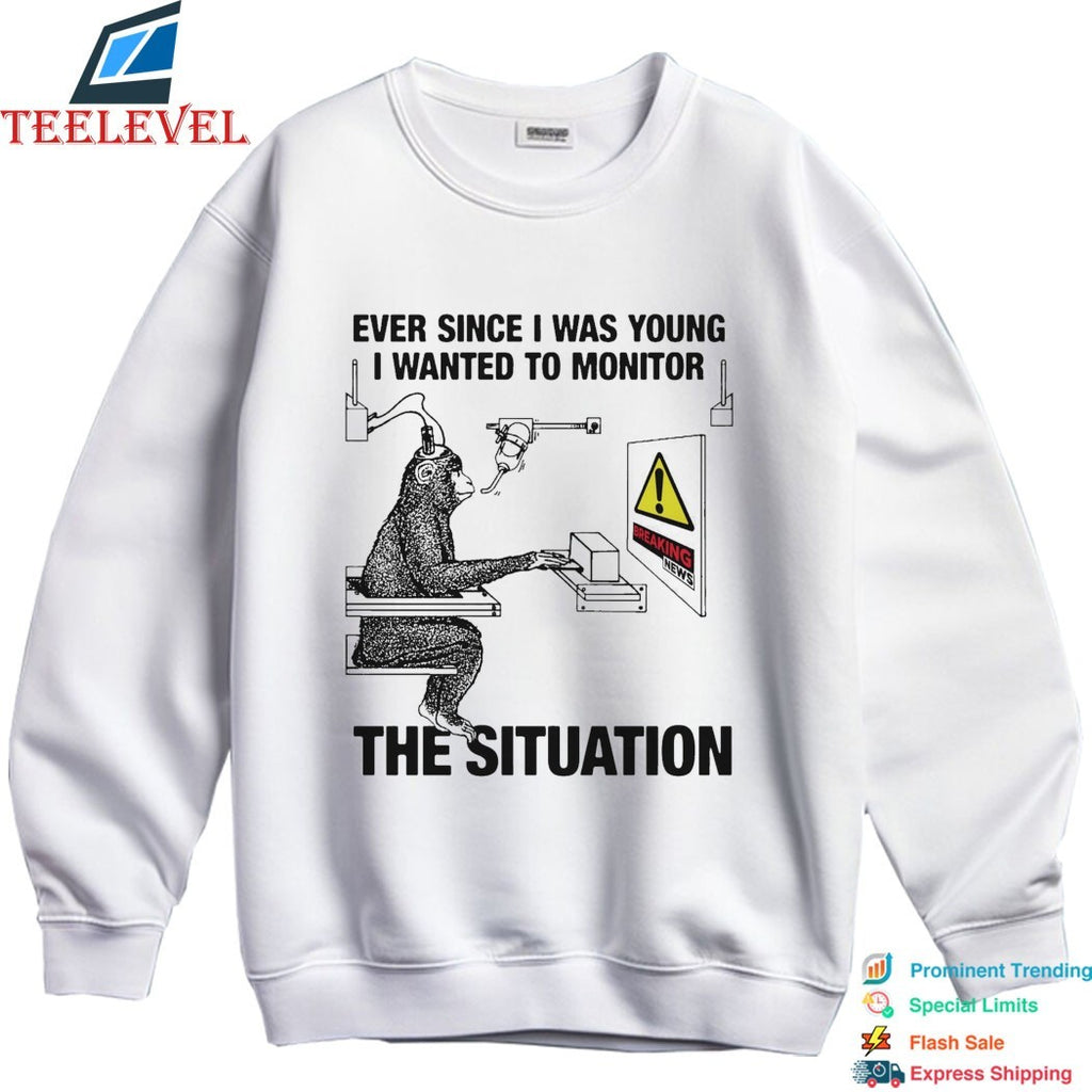 Ever Since I Was Young I Wanted To Monitor The Situation Breaking News Monkey T-Shirts