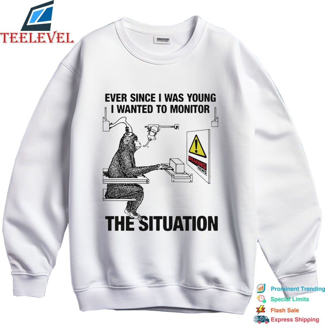 Ever Since I Was Young I Wanted To Monitor The Situation Breaking News Monkey T-Shirts