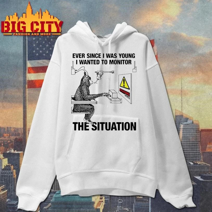 Ever Since I Was Young I Wanted To Monitor The Situation Shirt