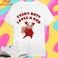 Every Butt Loves A Rub Pig Shirts