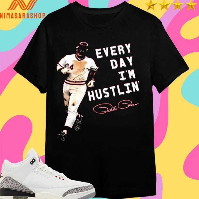 Every Day I’m Hustlin’ Pete Rose Shirts