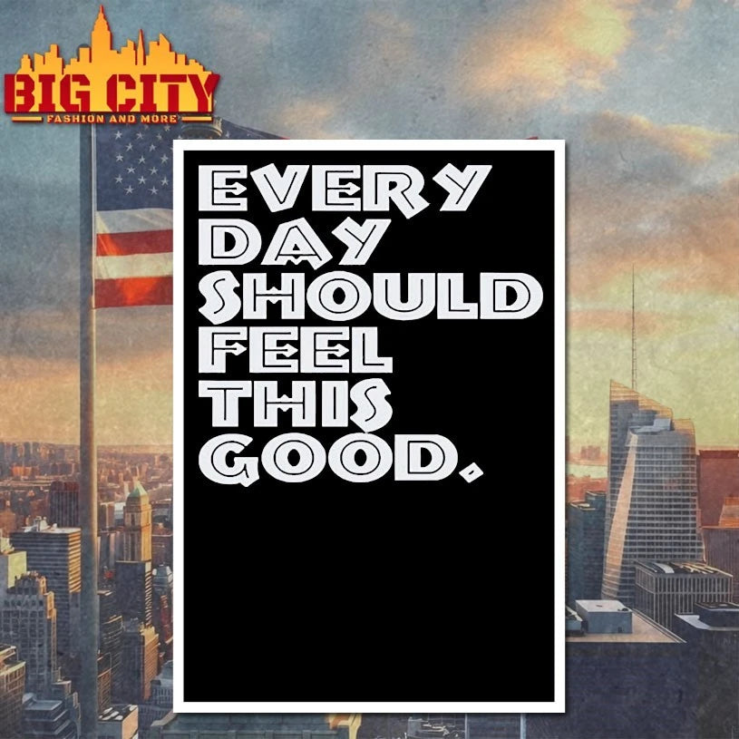 Every Day Should Feel This Good Text shirt