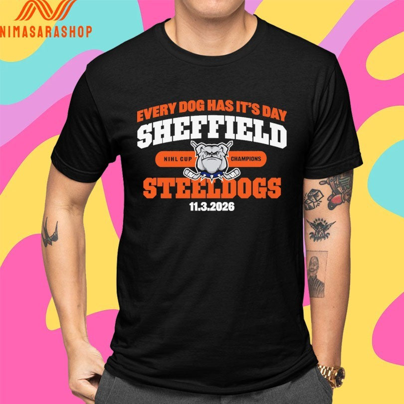 Every Dog Has It’s Day Sheffield Steeldogs 11 3 2026 Nihl Cup Champions Shirts
