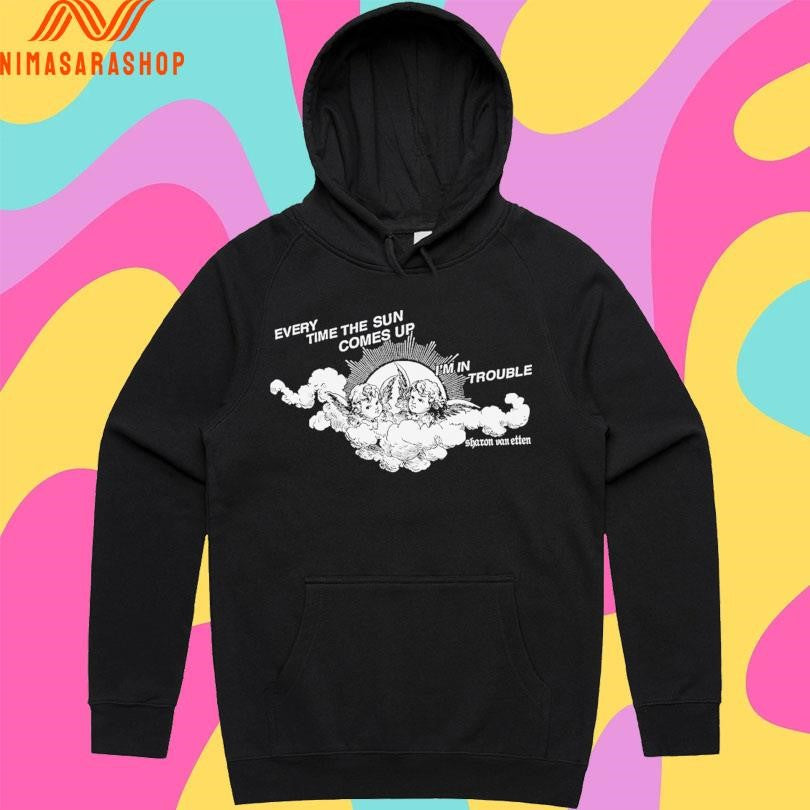 Every Time The Sun Comes Up I’m In Trouble Sharon Van Etten Shirts