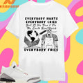Everybody Hurts Everybody Cries But If We Don’t Fix The Earth Real Quick Everybody Fries Skeleton Shirts