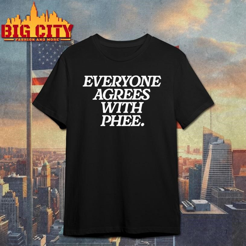 Everyone Agrees With Phee Shirt
