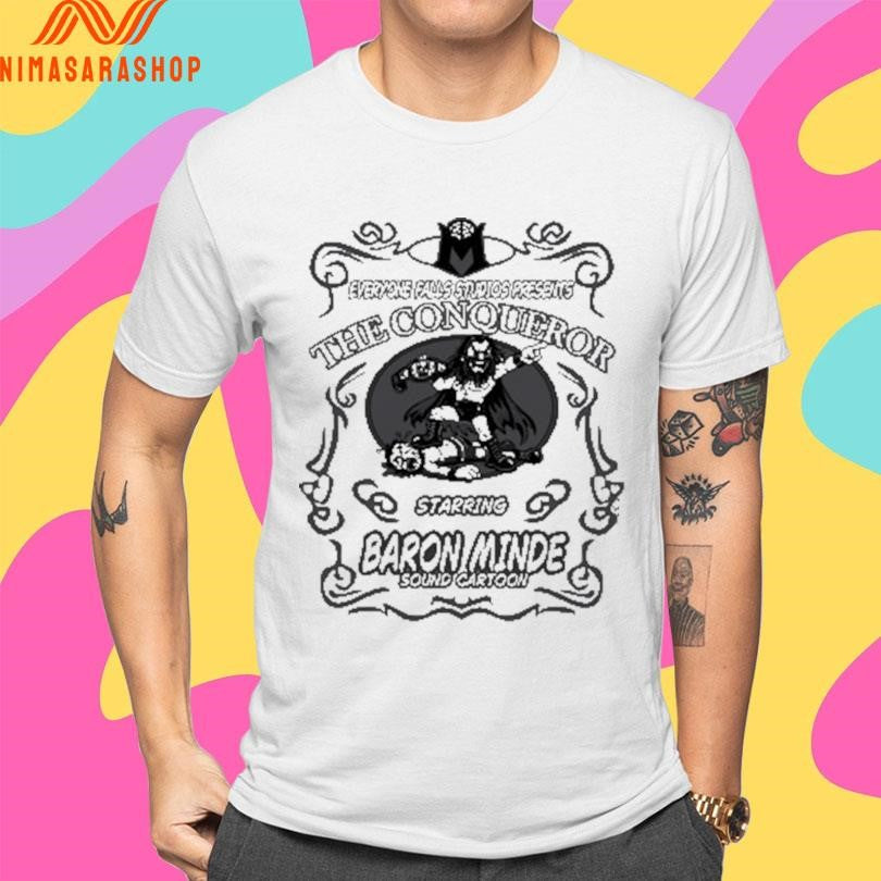 Everyone Falls Studios Presents The Conqueror Starring Baron Minde Sound Cartoon Shirts