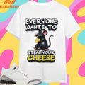 Everyone Wants To Steal Your Cheese Mouse Shirts