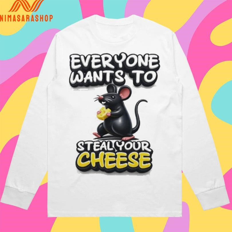 Everyone Wants To Steal Your Cheese Mouse Shirts