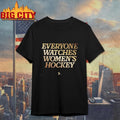 Everyone Watches Womens Hockey Shirt