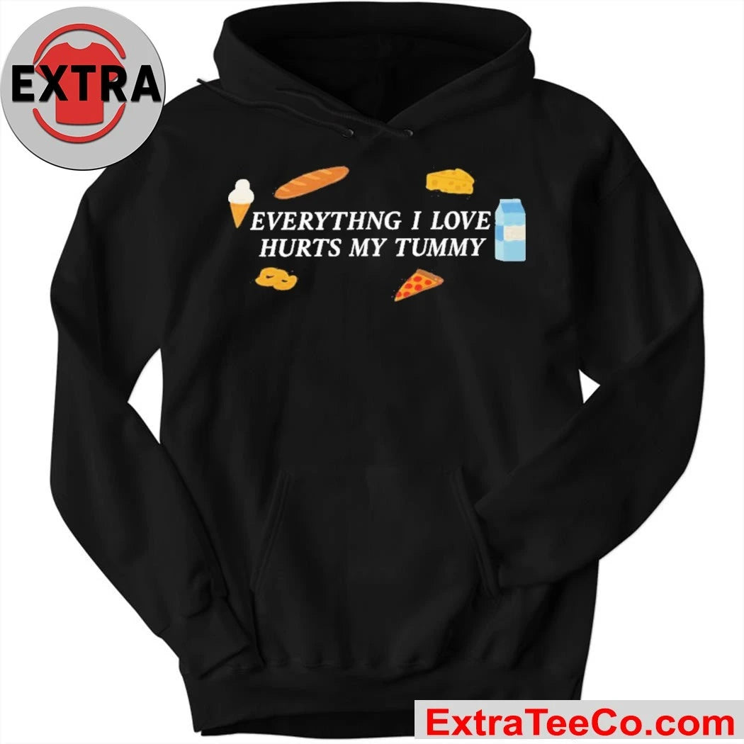 Everything I Love Hurts My Tummy Shirt