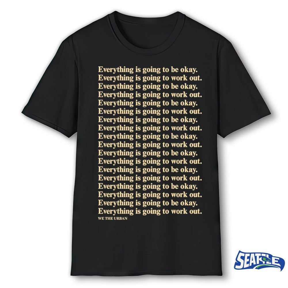 Everything Is Going To Be Okay – Everything Is Going To Work Out – We The Urban shirt
