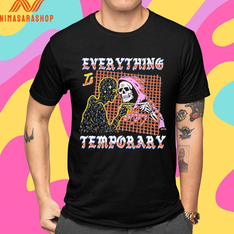 Everything Is Temporary Death Shirts
